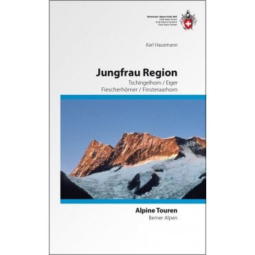 Alpine Hiking - Jungfrau-Region, Tschingelhorn - Eiger - Fiescherhörner - Finsteraarhorn (German Language)