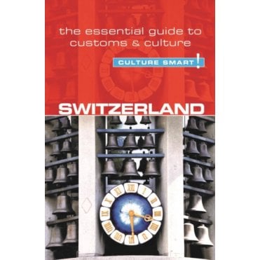 Switzerland - Culture Smart! The Essential Guide to Customs & Culture