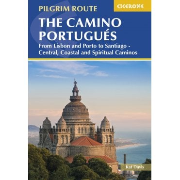The Camino Portugues : From Lisbon and Porto to Santiago - Central, Coastal and Spiritual caminos