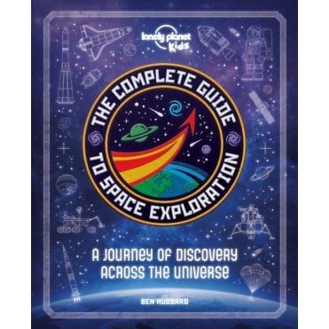 The Complete Guide to Space Exploration (Lonely Planet Kids)