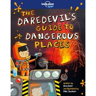 The Daredevil's Guide to Dangerous Places (Lonely Planet Kid