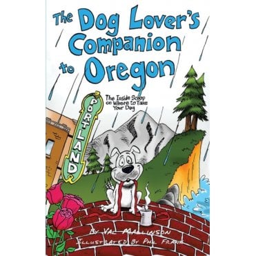 The Dog Lover's Companion to Oregon : The Inside Scoop on Where to Take Your Dog