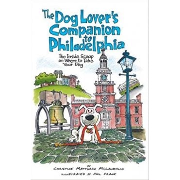 The Dog Lover's Companion to Philadelphia : The Inside Scoop on Where to Take Your Dog