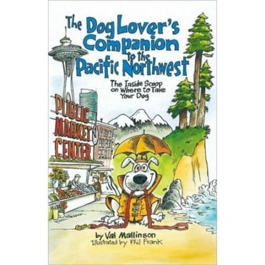 The Dog Lover's Companion to the Pacific Northwest : The Inside Scoop on Where to Take Your Dog