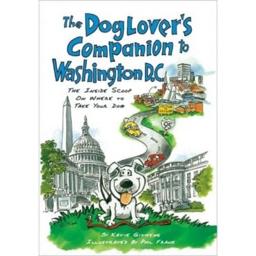 The Dog Lover's Companion to Washington, D.C. : The Inside Scoop on Where to Take Your Dog