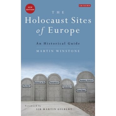 The Holocaust Sites of Europe : An Historical Guide