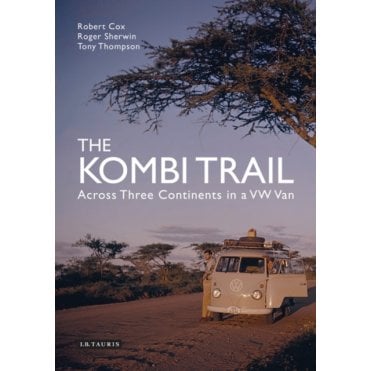 The Kombi Trail : Across Three Continents in a VW Van