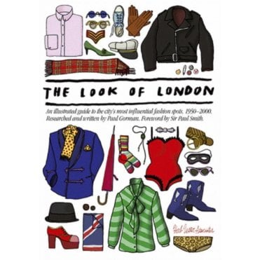 The Look of London : An Illustrated Guide to the City's Most Influential Fashion Spots, 1950-2000