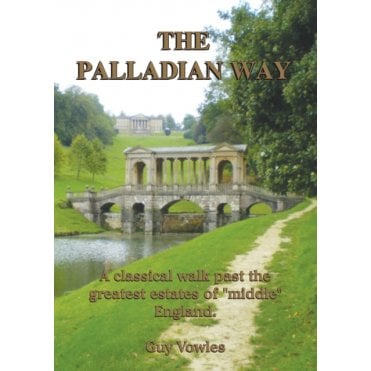 The Palladian Way : A Classical Walk Past the Greatest Estates of "Middle" England