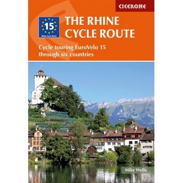 The Rhine Cycle Route : From source to sea through Switzerland, Germany and the Netherlands