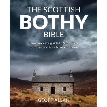 The Scottish Bothy Bible : The Complete Guide to Scotland's Bothies and How to Reach Them