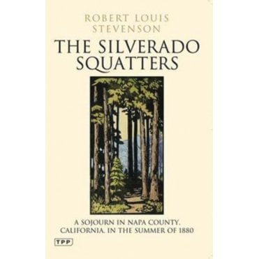 The Silverado Squatters : A Sojourn in Napa County, California, in the Summer of 1880