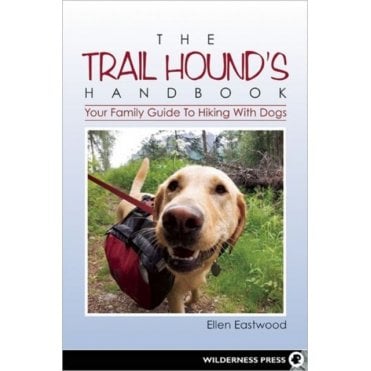 The Trail Hound's Handbook : Your Family Guide to Hiking with Dogs