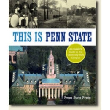 This Is Penn State : An Insider's Guide to the University Park Campus
