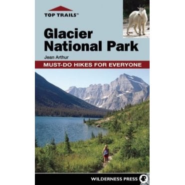 Top Trails: Glacier National Park : Must-Do Hikes for Everyone