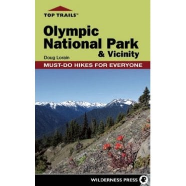 Top Trails: Olympic National Park and Vicinity : Must-Do Hikes for Everyone