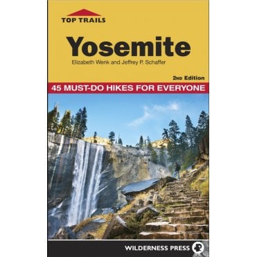 Top Trails Yosemite : 45 Must-do Hikes for Everyone