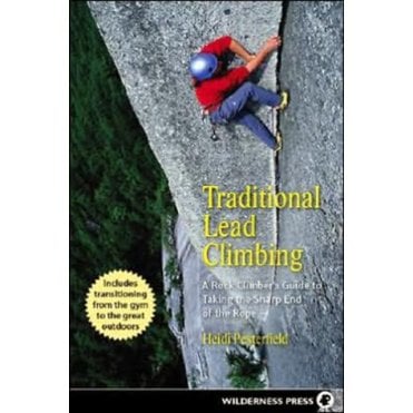 Traditional Lead Climbing : A Rock Climber's Guide to Taking the Sharp End of the Rope