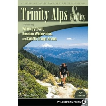 Trinity Alps & Vicinity: Including Whiskeytown, Russian Wilderness, and Castle Crags Areas : A Hiking and Backpacking Guide