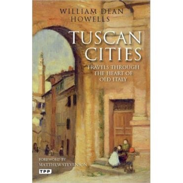 Tuscan Cities : Travels Through the Heart of Old Italy