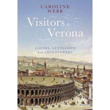 Visitors to Verona : Lovers, Gentlemen and Adventurers