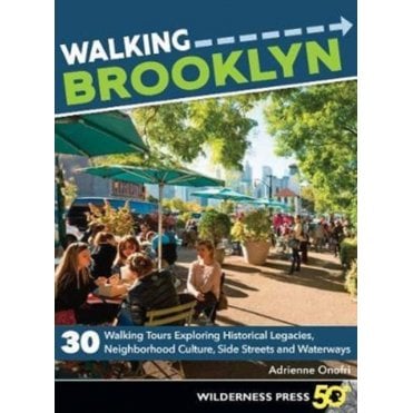 Walking Brooklyn : 30 walking tours exploring historical legacies, neighborhood culture, side streets, and waterways