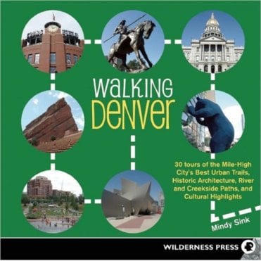 Walking Denver : 32 Tours of the Mile High City's Best Urban Trails, Historic Architecture, and Cultural Highlights