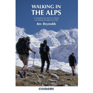 Walking in the Alps : A comprehensive guide to walking and trekking throughout the Alps