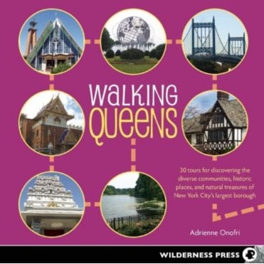 Walking Queens : 30 Tours for Discovering the Diverse Communities, Historic Places, and Natural Treasures of New York City's Largest Borough