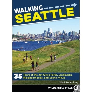 Walking Seattle : 35 Tours of the Jet City's Parks, Landmarks, Neighborhoods, and Scenic Views