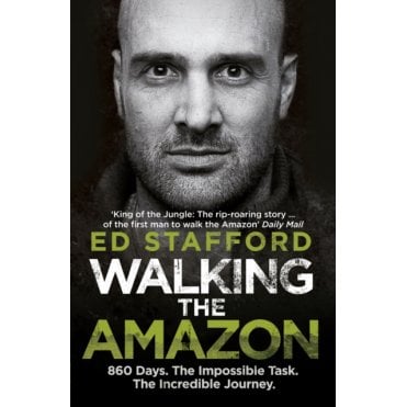 Walking the Amazon : 860 Days. The Impossible Task. The Incredible Journey