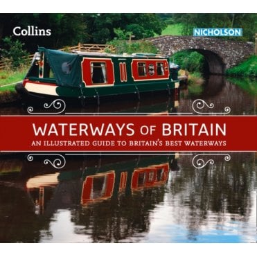 Waterways of Britain : An Illustrated Guide to Britain's Best Waterways