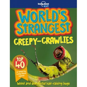 World's Strangest Creepy-Crawlies (Lonely Planet Kids)